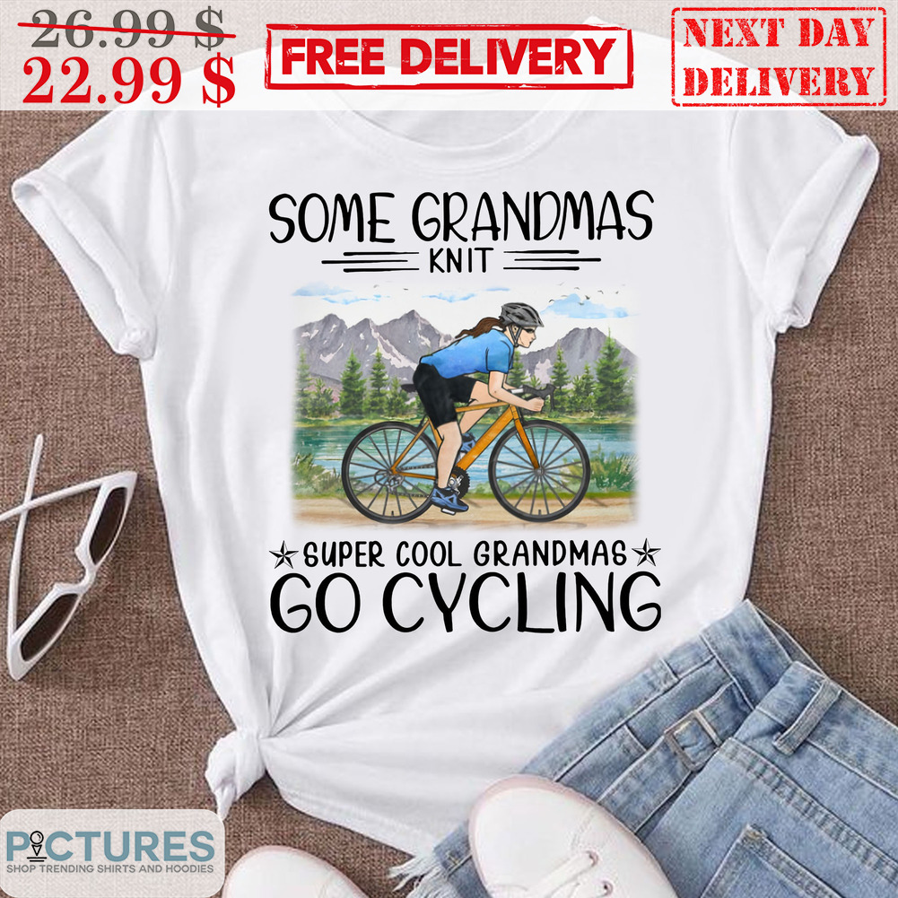 Some Grandmas Knit Super Cool Grandmas Go Cycling Shirt
