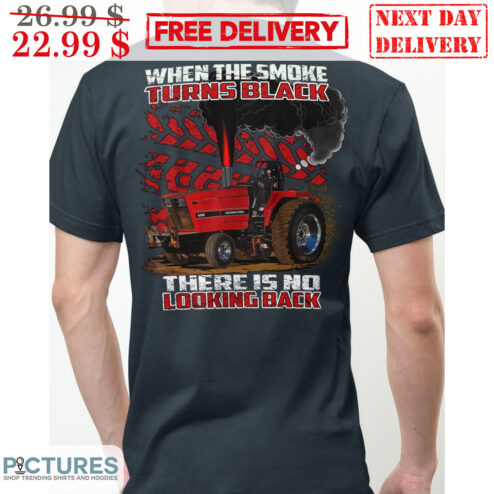 Tractor When The Smoke Turns Black There Is No Looking Back Vintage Shirt
