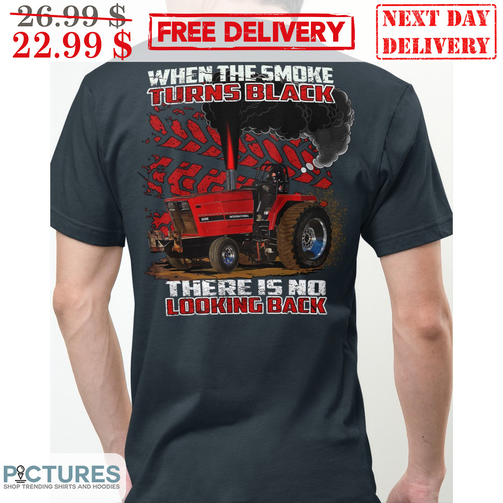Tractor When The Smoke Turns Black There Is No Looking Back Vintage Shirt