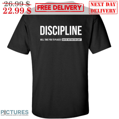 Discipline Will Take You To Places Where Motivation Can't Shirt