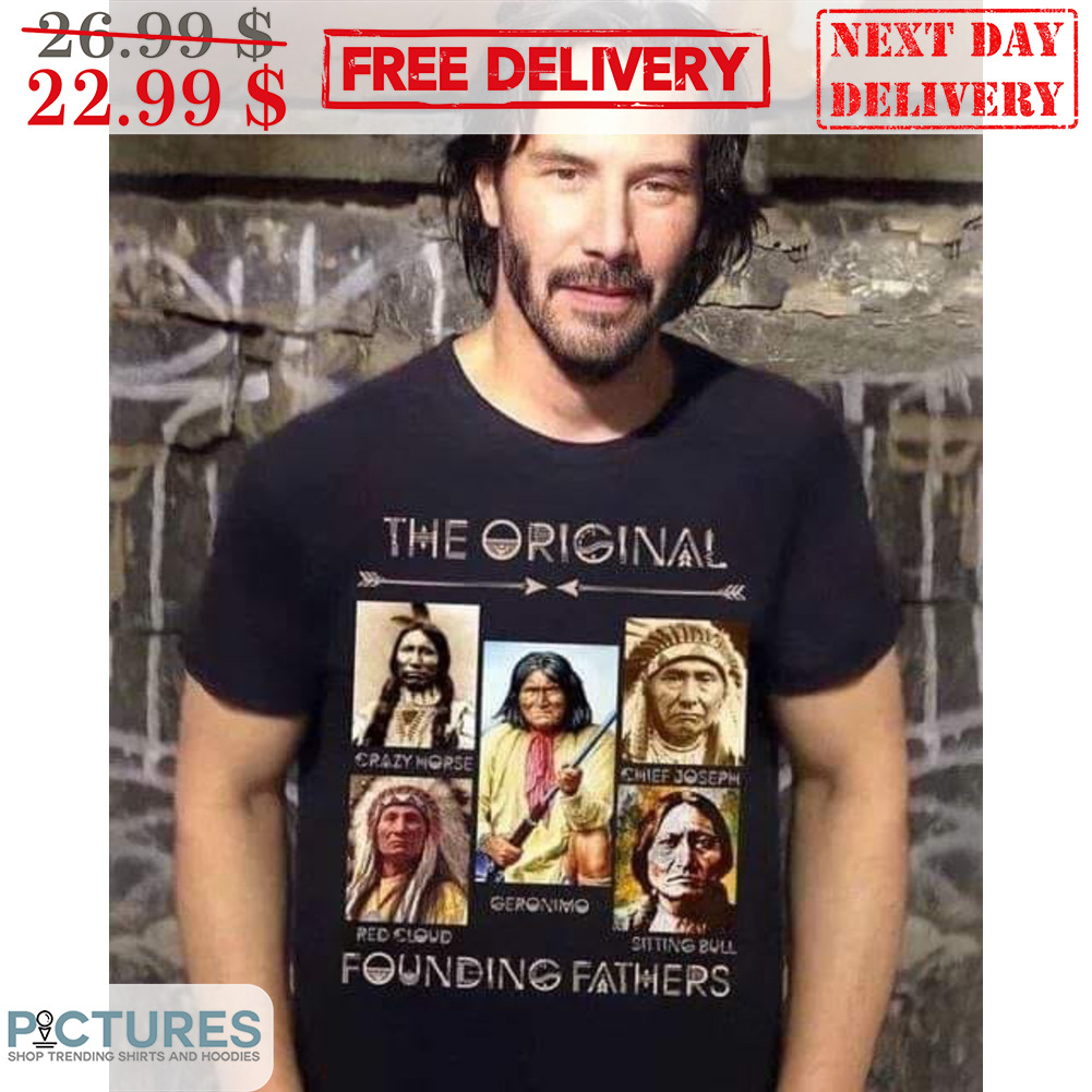 Keanu Reeves Native The Original Founding Fathers Shirt