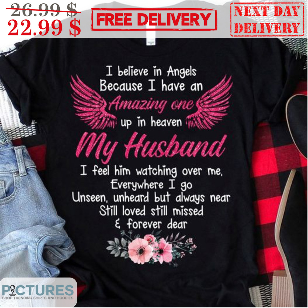 Wings I Believe In Angels Because I Have An Amazing One Up In Heaven My Husband Shirt