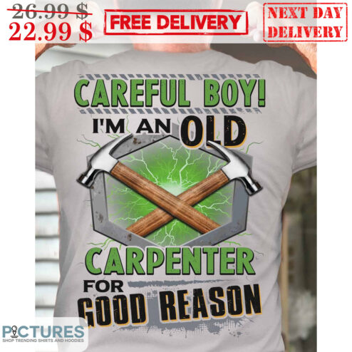 Hammer Careful Boy I'm An Old Carpenter For Good Reason Lightning Shirt