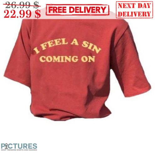 I Feel A Sin Coming On Shirt