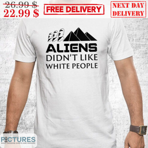 Moai Pyramid Aliens Didn't Like White People Shirt