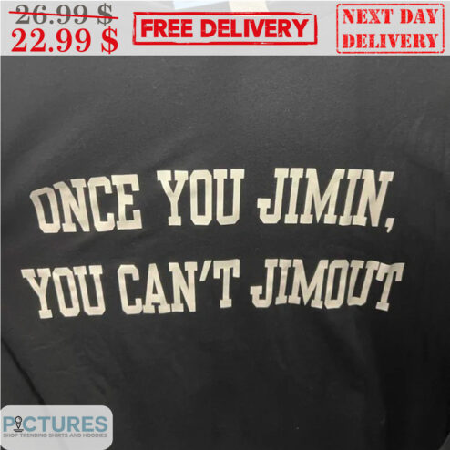 Once You Jimin You Can't Jimout Shirt