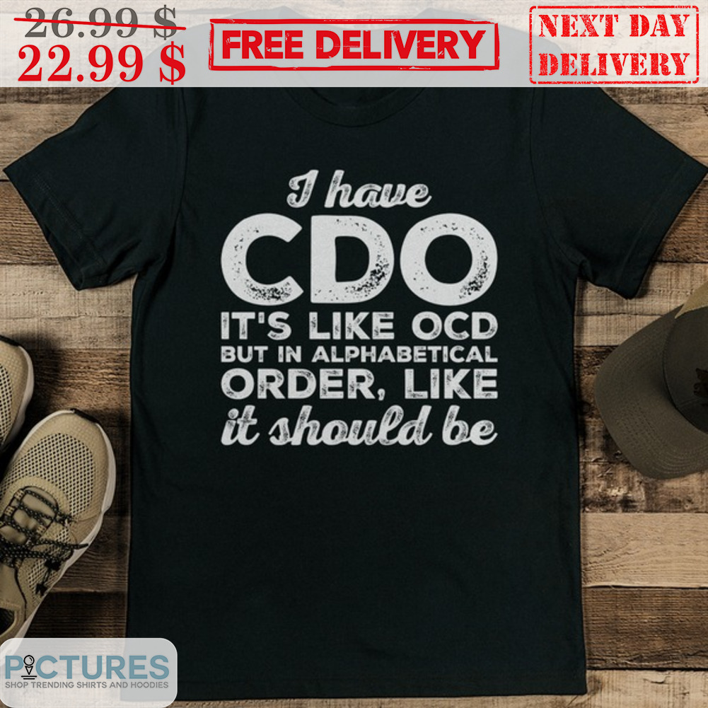 I Have CDO It's Like OCD But In Alphabetical Order Like It Should Be Vintage Shirt