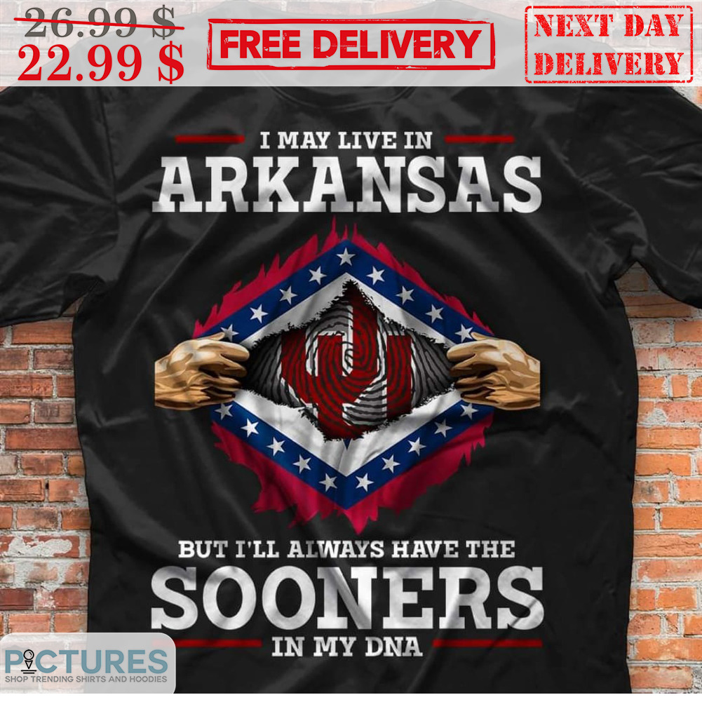 I May Live In Arkansas But I'll Always Have The Sooners In My DNA Shirt