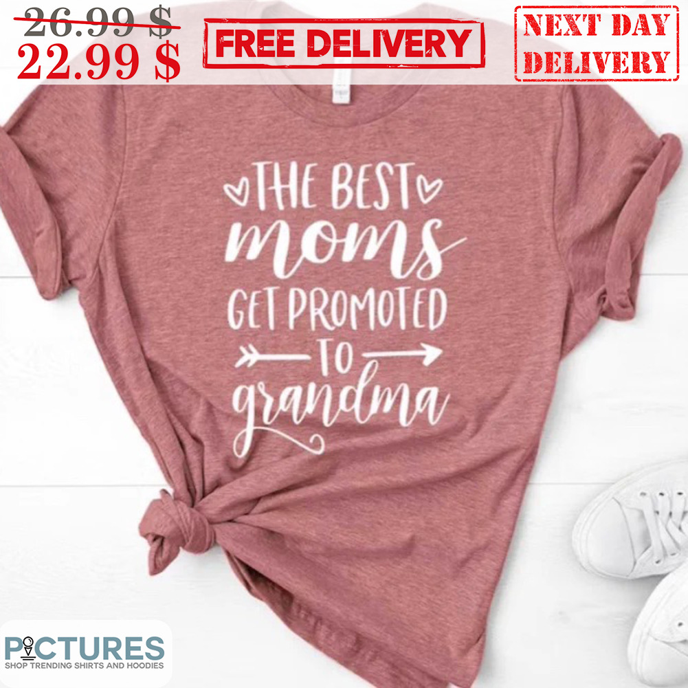 The Best Moms Get Promoted To Grandma Shirt