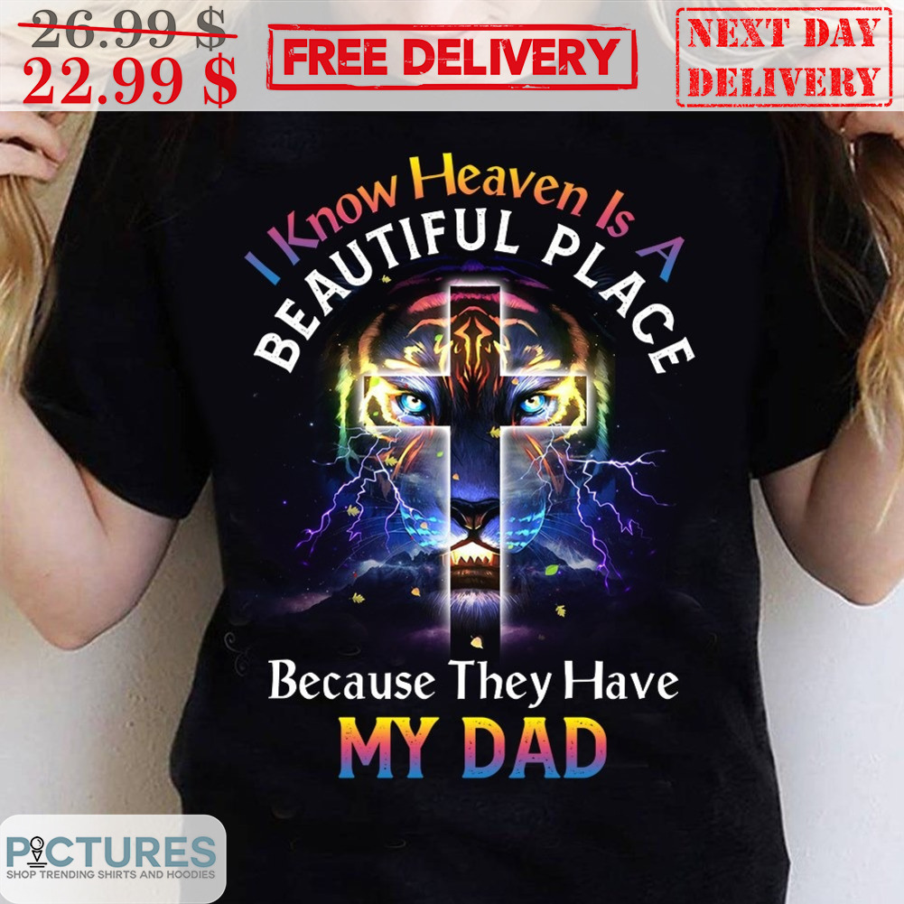 Tiger Cross I Know Heaven Is A Beautiful Place Because They Have My Dad Lightning Shirt