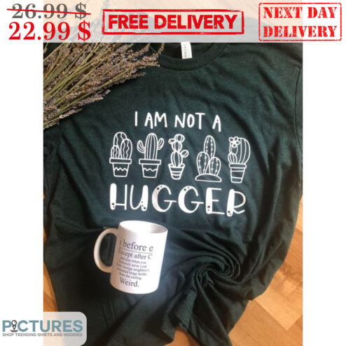 Cactus I Am Not A Hugger Shirt