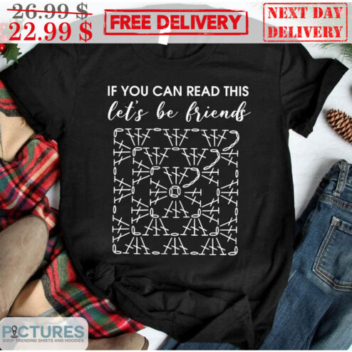 If You Can Read This Let's Be Friends Shirt