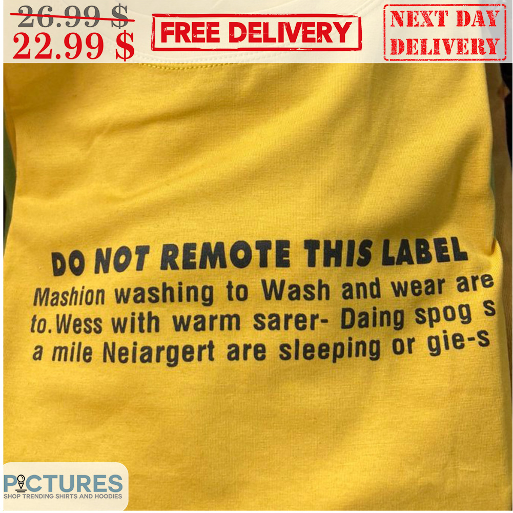 Do Not Remote This Label Mashion Washing To Wash And Wear Are To Shirt