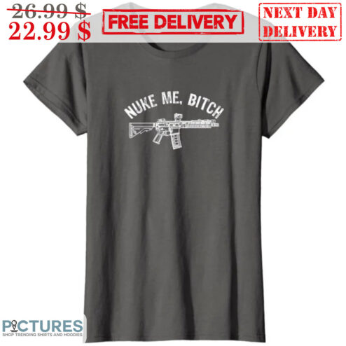 Nuke Me Bitch Gun Vintage Shirt