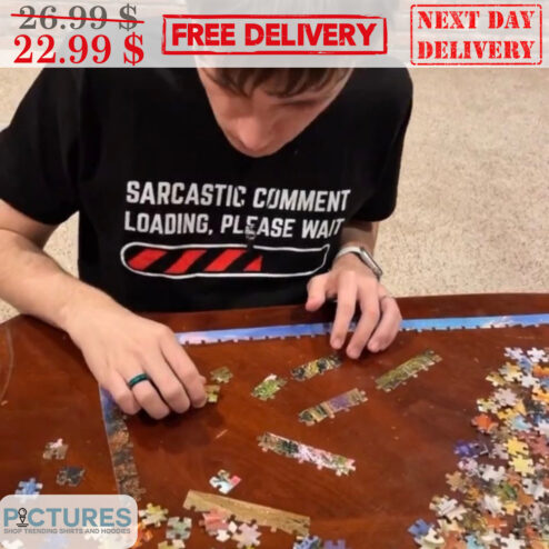 Sarcastic Comment Loading Please Wait Shirt