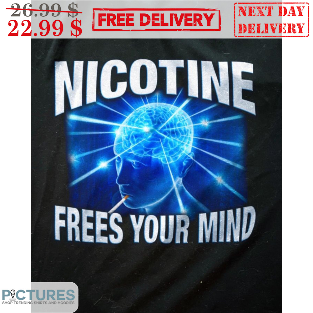 Cigarette Meme Nicotine Frees Your Mind Shirt