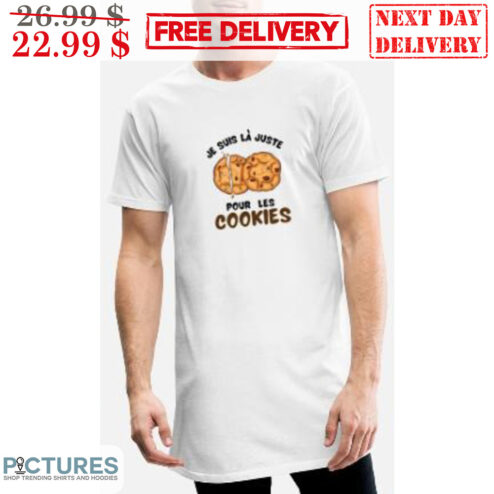Je Suis La Juste Pour Les Cookies Shirt