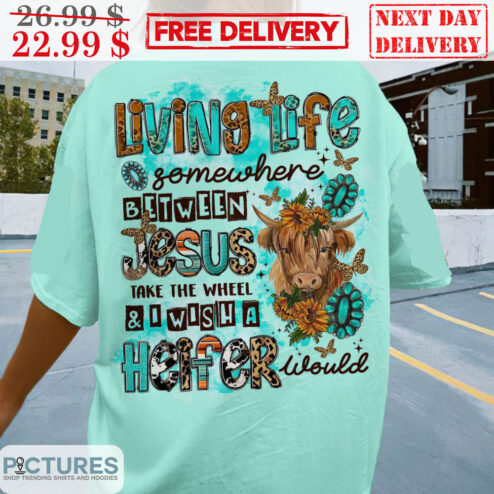 Cow Living Life Somewhere Between Jesus Take The Wheel And I Wish A Heifer Would Leopard Sunflower Shirt