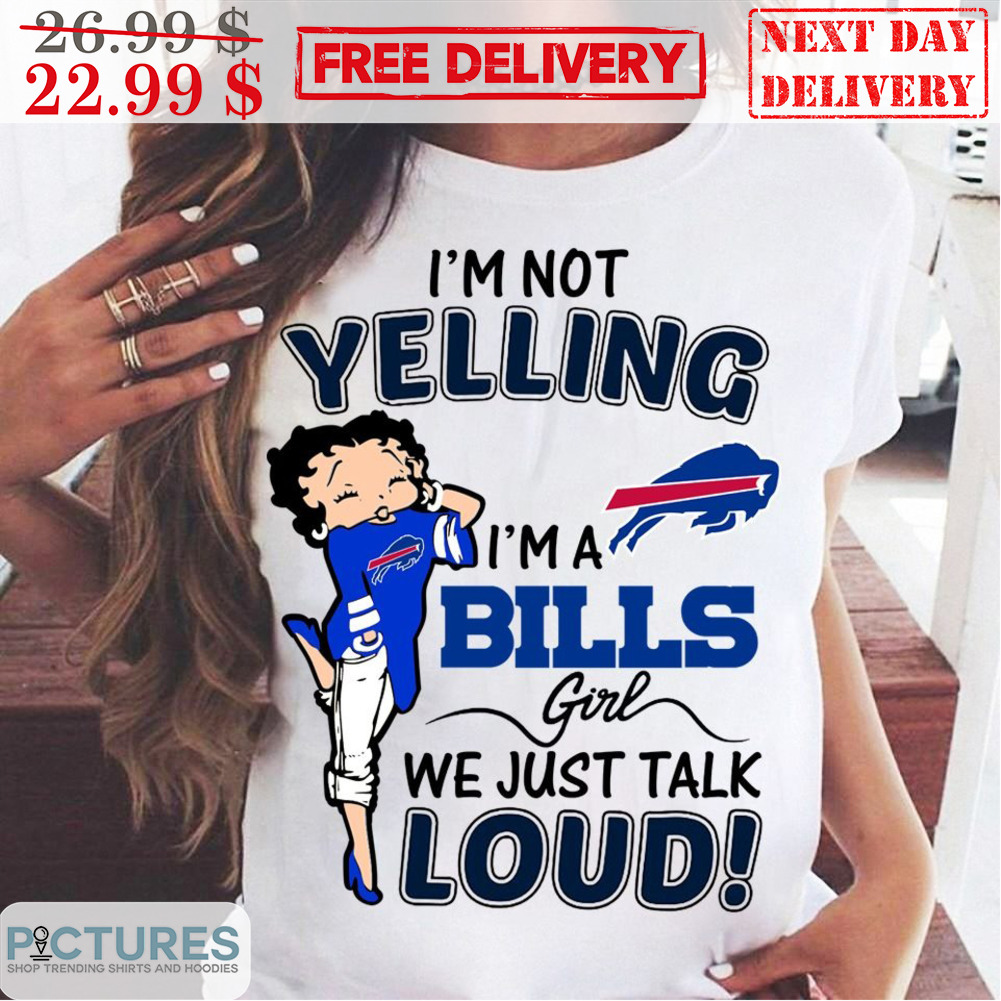 I'm Not Yelling I'm A Bills Girl We Just Talk Loud Buffalo Bills NFL Shirt