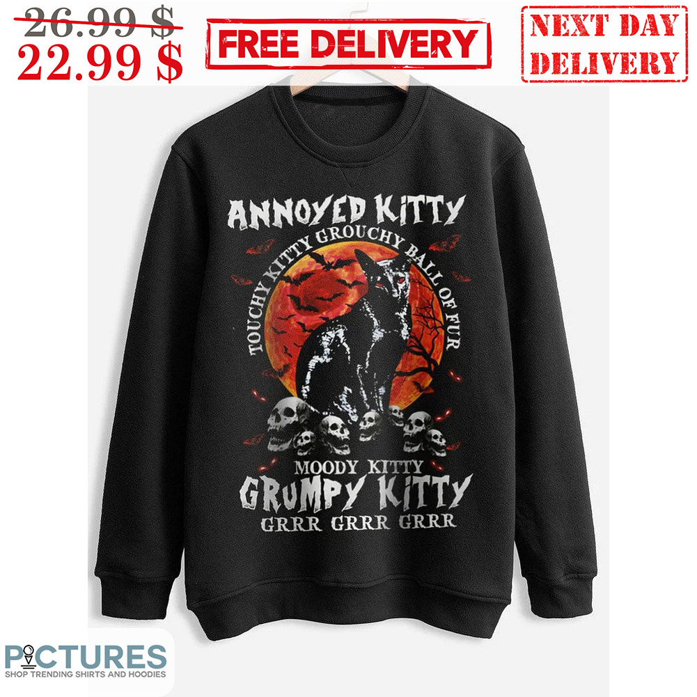 Black Cat Annoyed Kitty Touchy Kitty Grouchy Ball Of Fur Moody Kitty Grumpy Kitty Grrrr Halloween Shirt