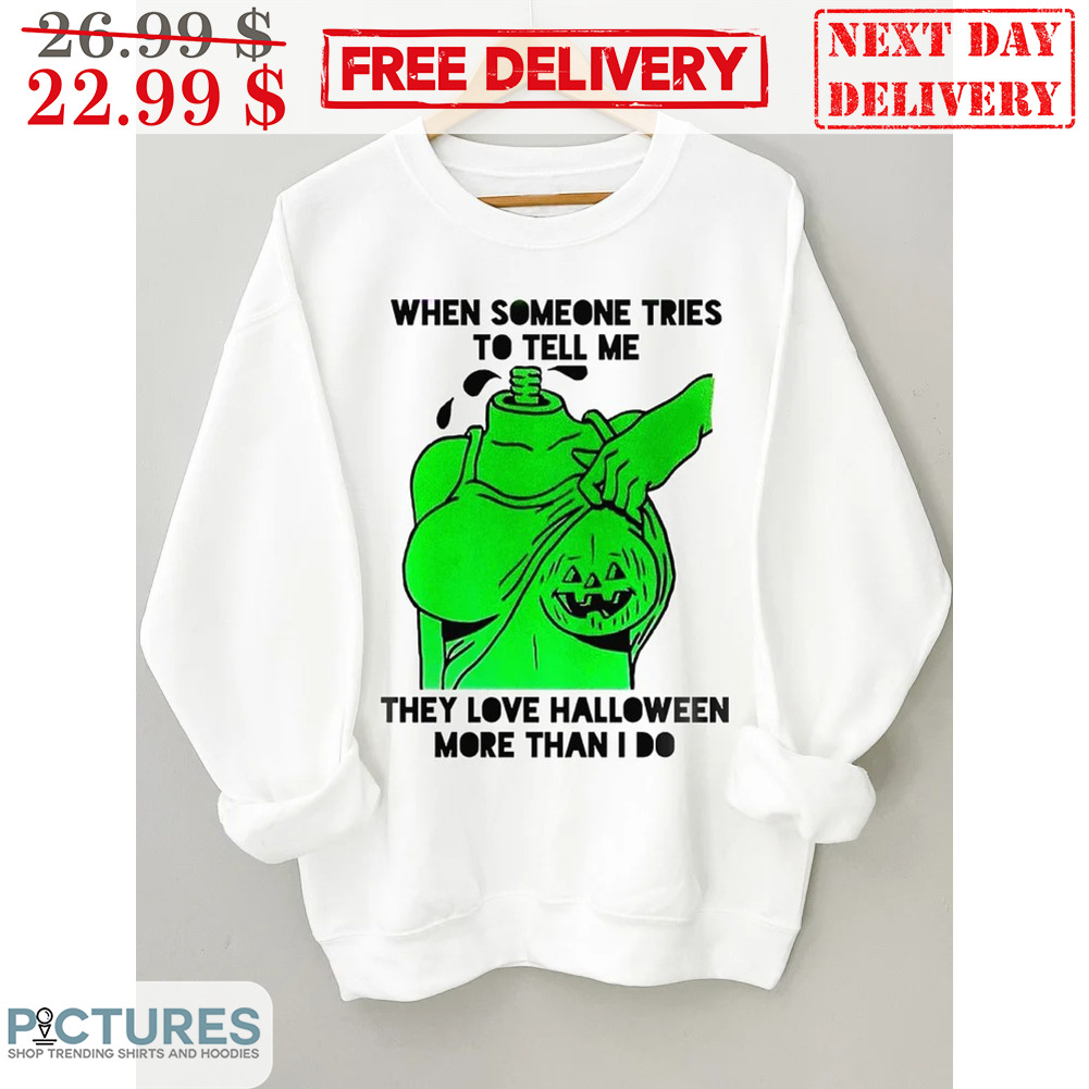 Tits Pumpkin When Someone Tries To Tell They Love Halloween More Than I Do Shirt