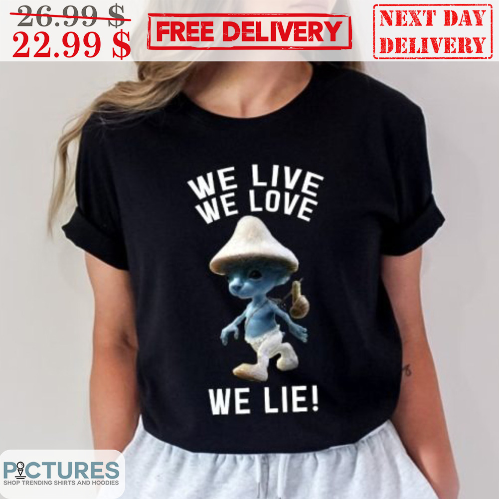 Blue Smurf Cat We Live We Love We Lie Shirt