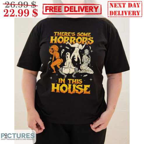 There's Some Horrors In This House Sexy Ghost Halloween Shirt