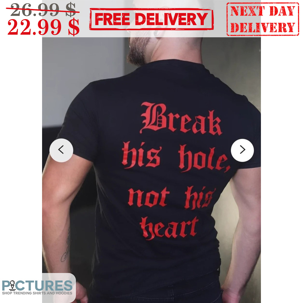 Break His Hole Not His Heart Shirt