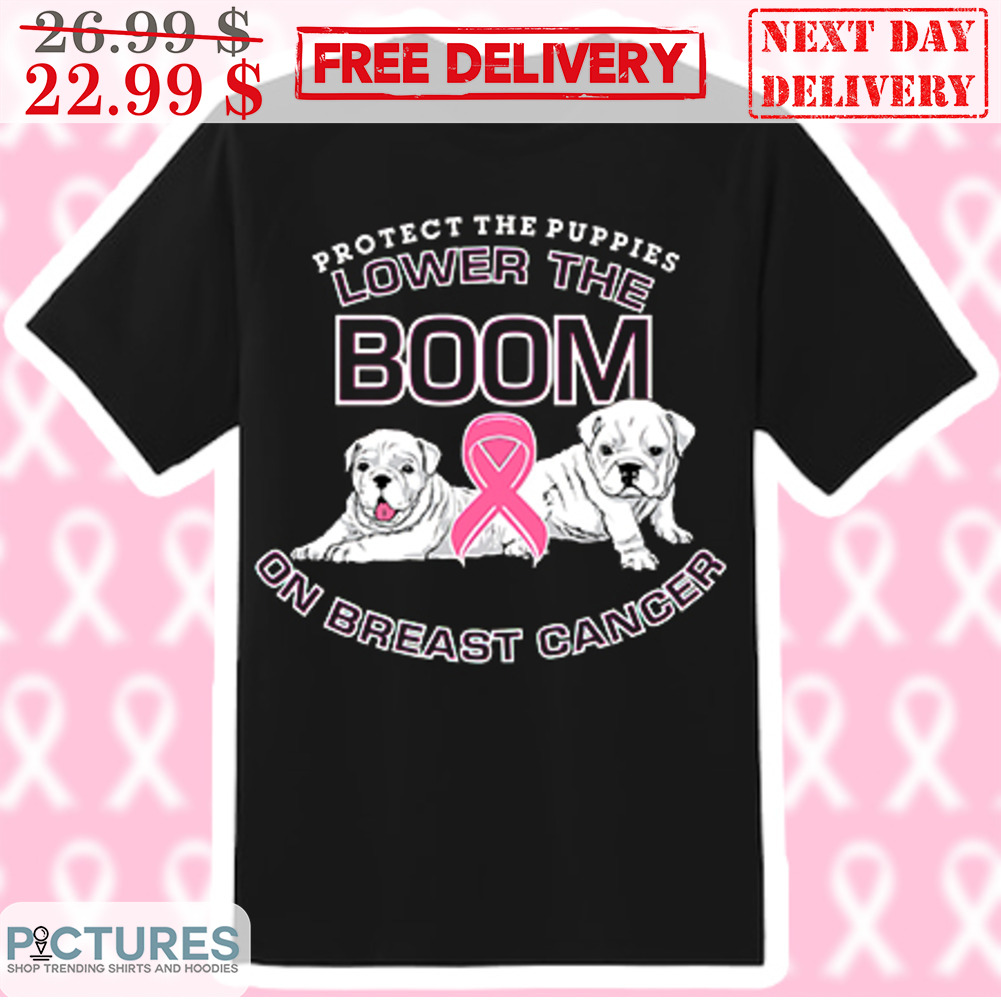 Protect The Puppies Lower The Boom On Breast Cancer Awareness Shirt