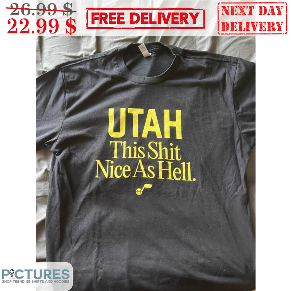 UTAH This Shit Nice As Hell Shirt