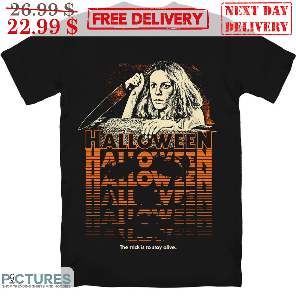 Michael Myers Halloween The Trick Is To Stay Alive Shirt
