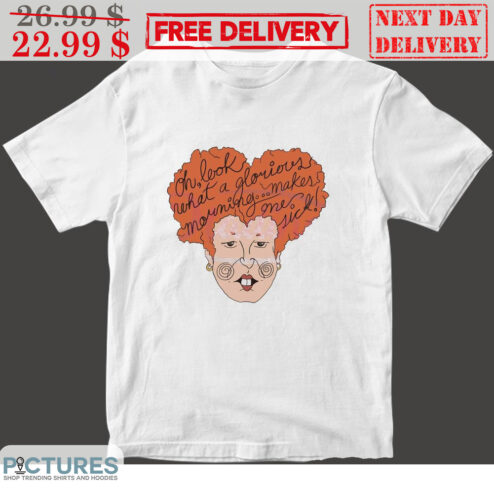 Hocus Pocus Oh Look What A Glorious Morning Makes Me Sick Halloween Shirt