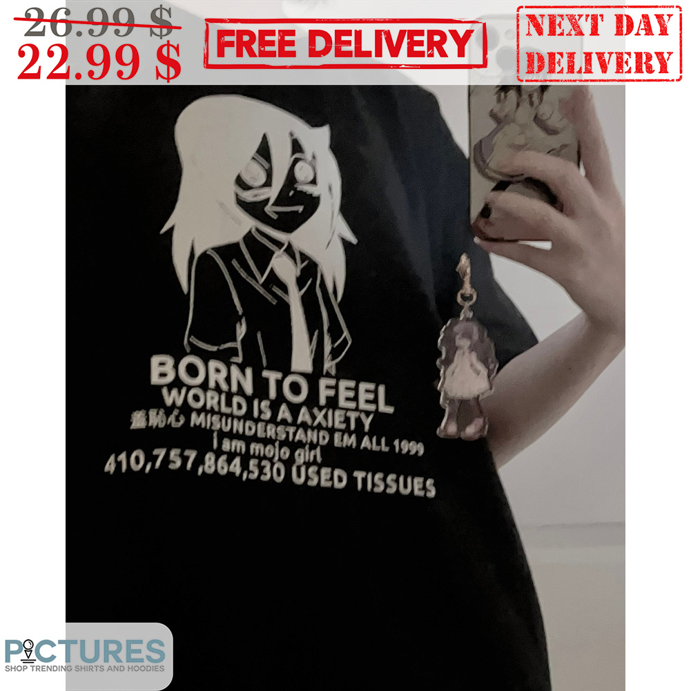 Born To Feel World Is A Axienty Girl Shirt