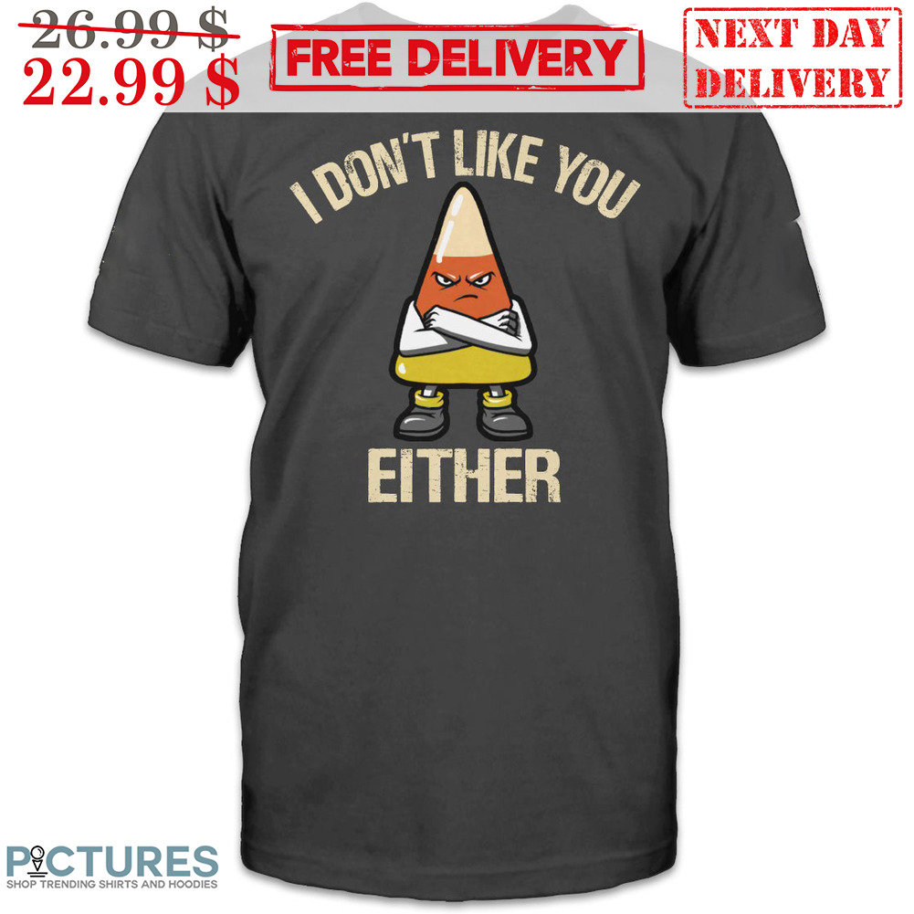 Candy Corn I Don't Like You Either Vintage Shirt