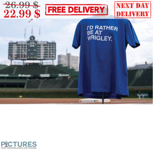 I'd Rather Be At Wrigley Shirt