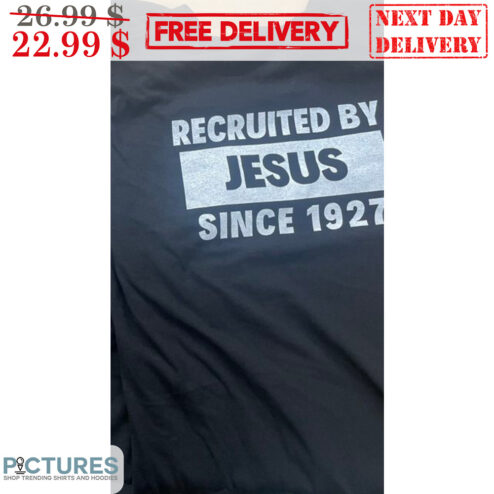 Recruited By Jesus Since 1927 Shirt