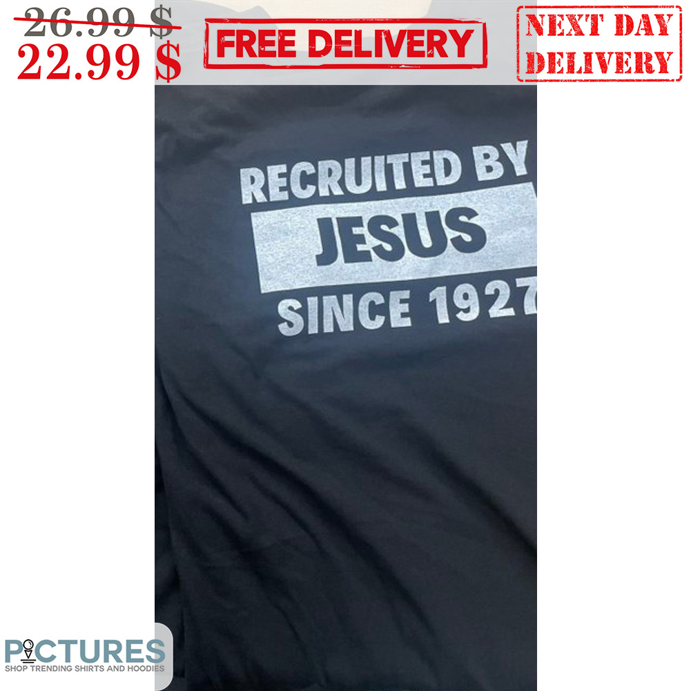 Recruited By Jesus Since 1927 Shirt