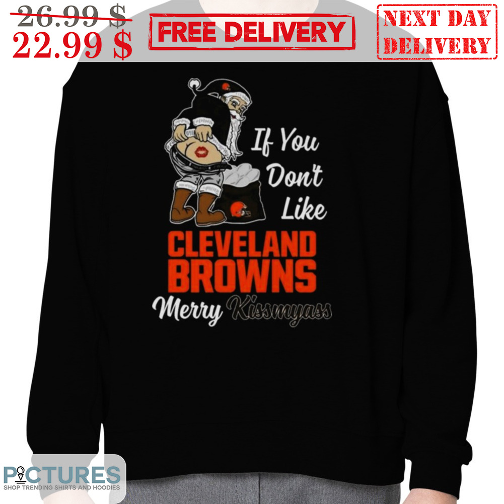 Santa If You Don't Like Cleveland Browns Merry Kiss My Ass NFL Shirt