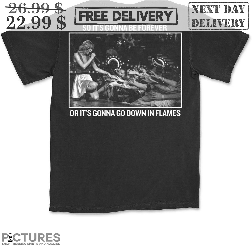Swifties So It's Gonna Be Forever Or It's Gonna Go Down In Flames Shirt
