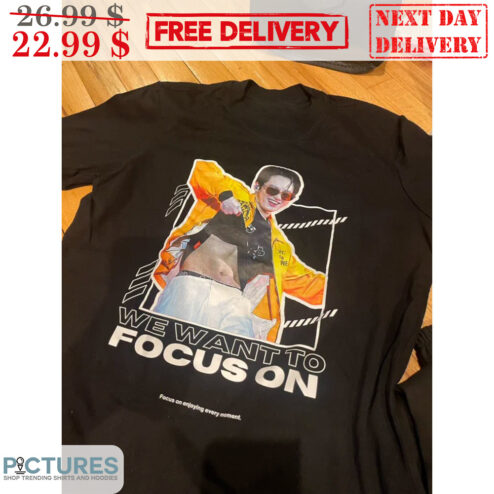 Jungkook We Want To Focus On Shirt