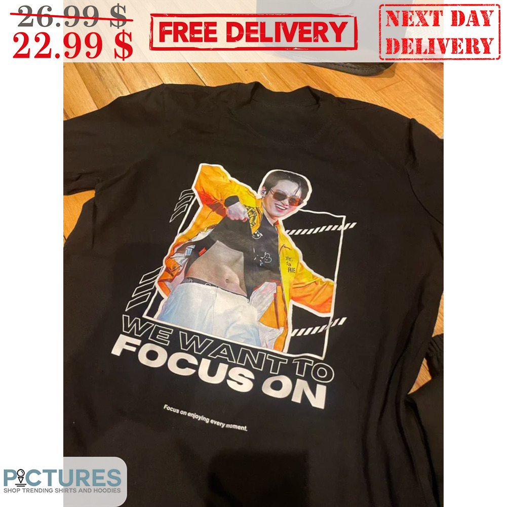 Jungkook We Want To Focus On Shirt