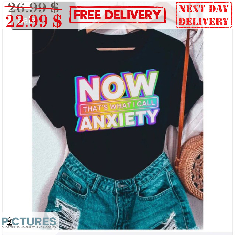 Now That's What I Call Anxiety Neon Shirt