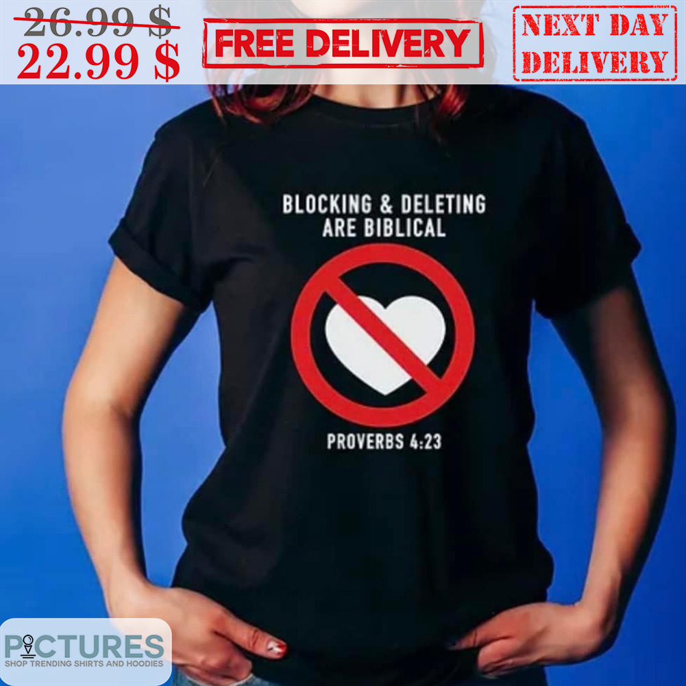 Blocking And Deleting Are Bilical Proverbs 4 23 Shirt
