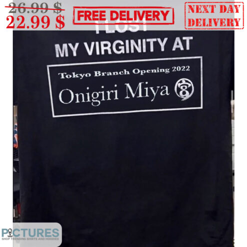 Custom I Lost My Virginity At Tokyo Branch Opening 2022 Onigiri Miya Shirt