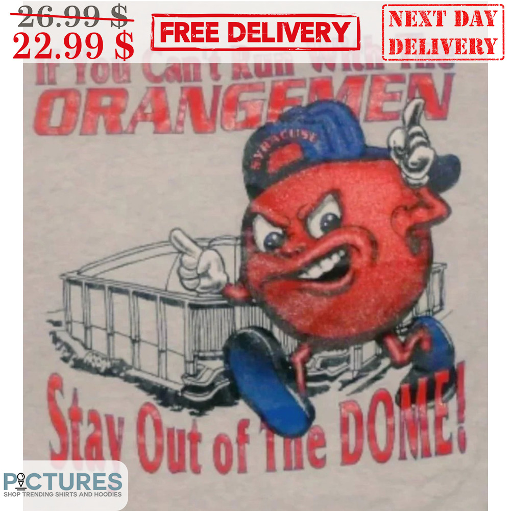 If You Can't Run With Me Orangemen Stay Out Of The Dome Shirt
