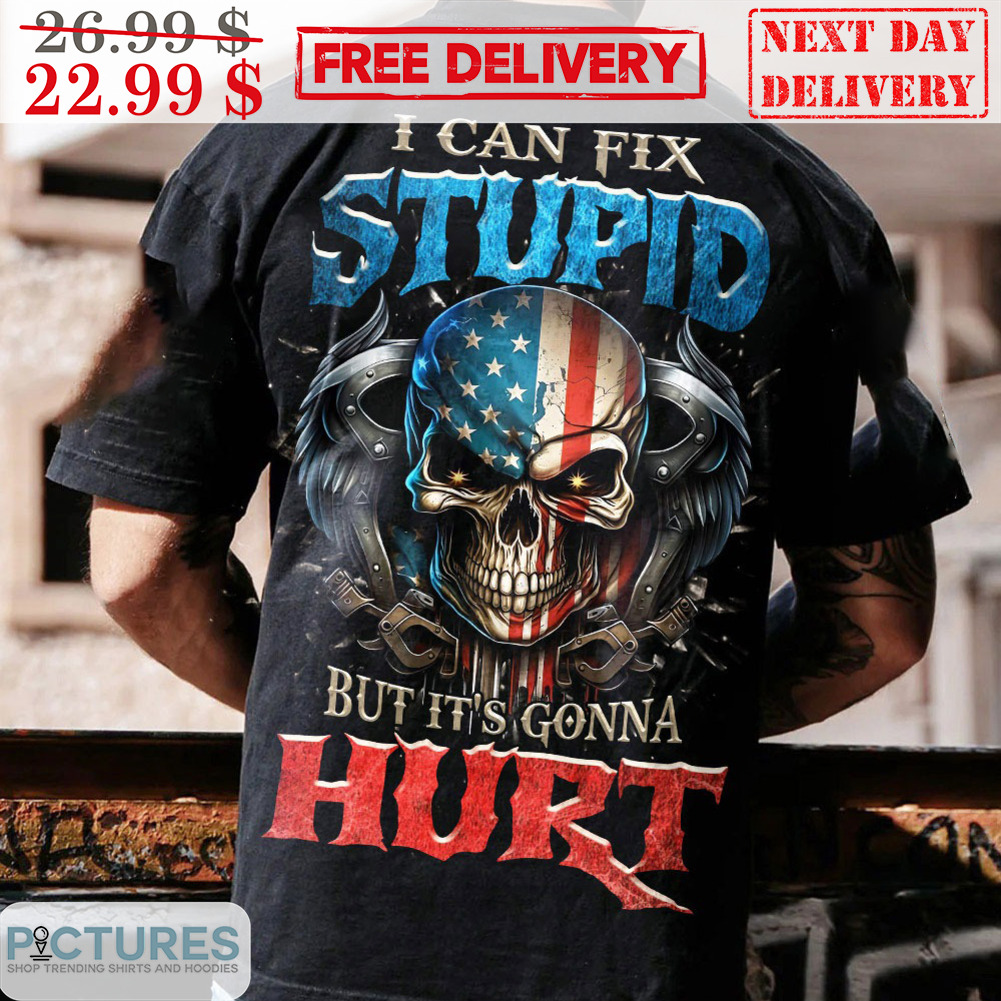 Skull I Can Fix Stupid But It's Gonna Hurt Vintage Shirt