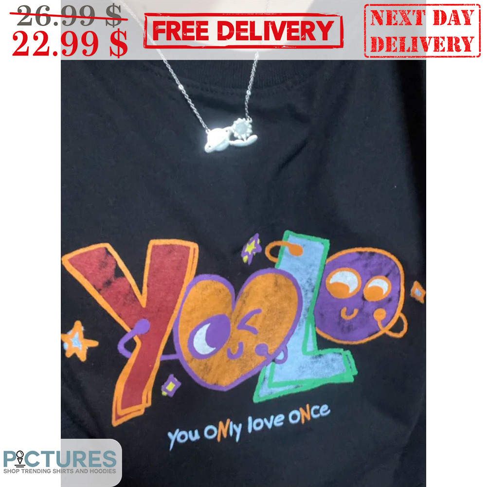 Yolo You Only Love Once Cute Shirt