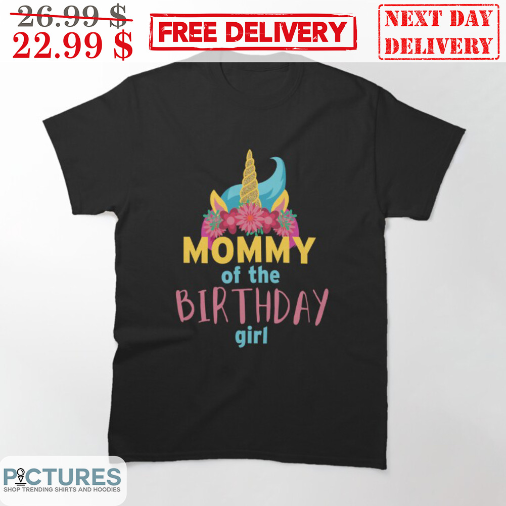 Mommy Of The Birthday Girl Unicorn Shirt