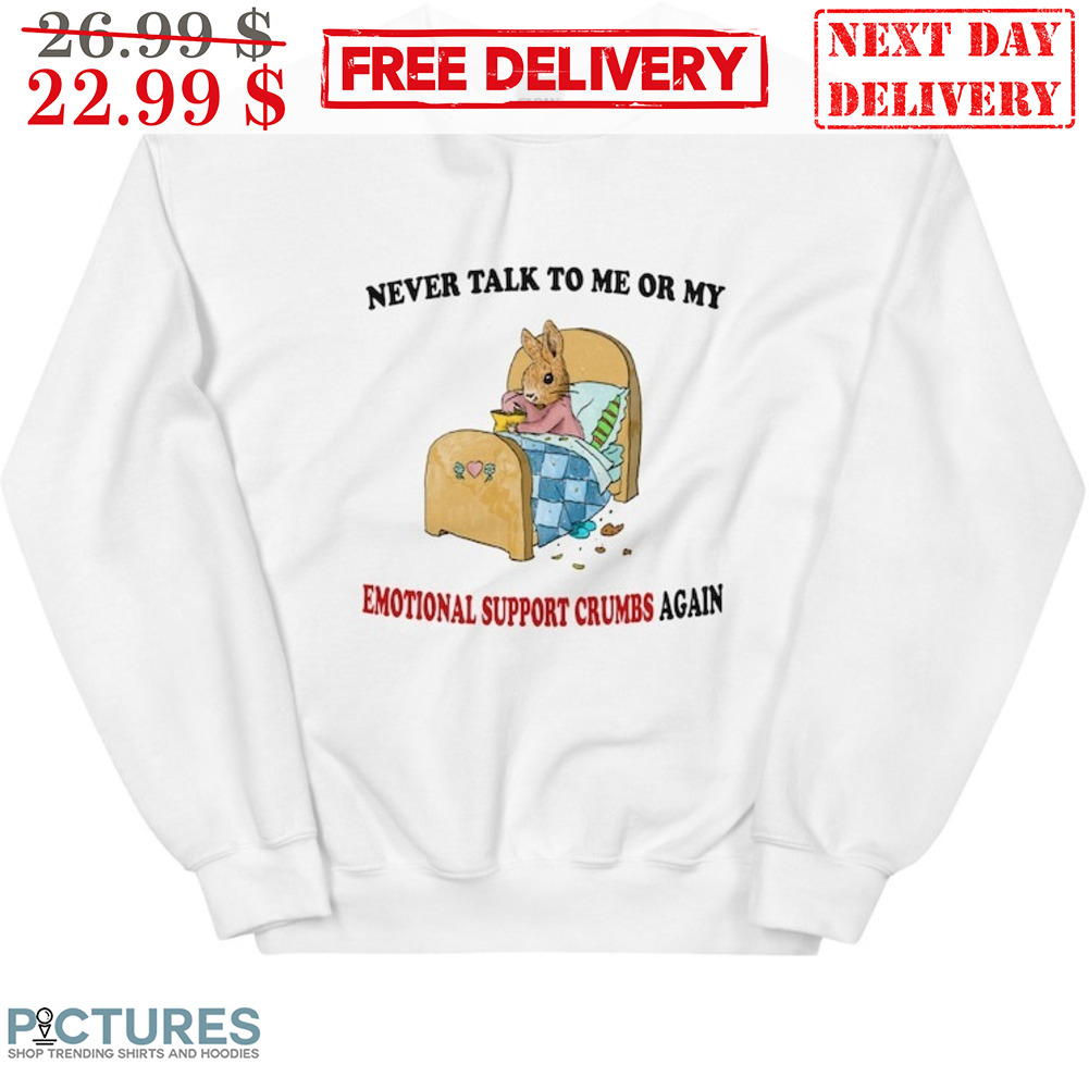 Rabbit Never Talk To Me Or My Emotinal Support Crumbs Again Shirt