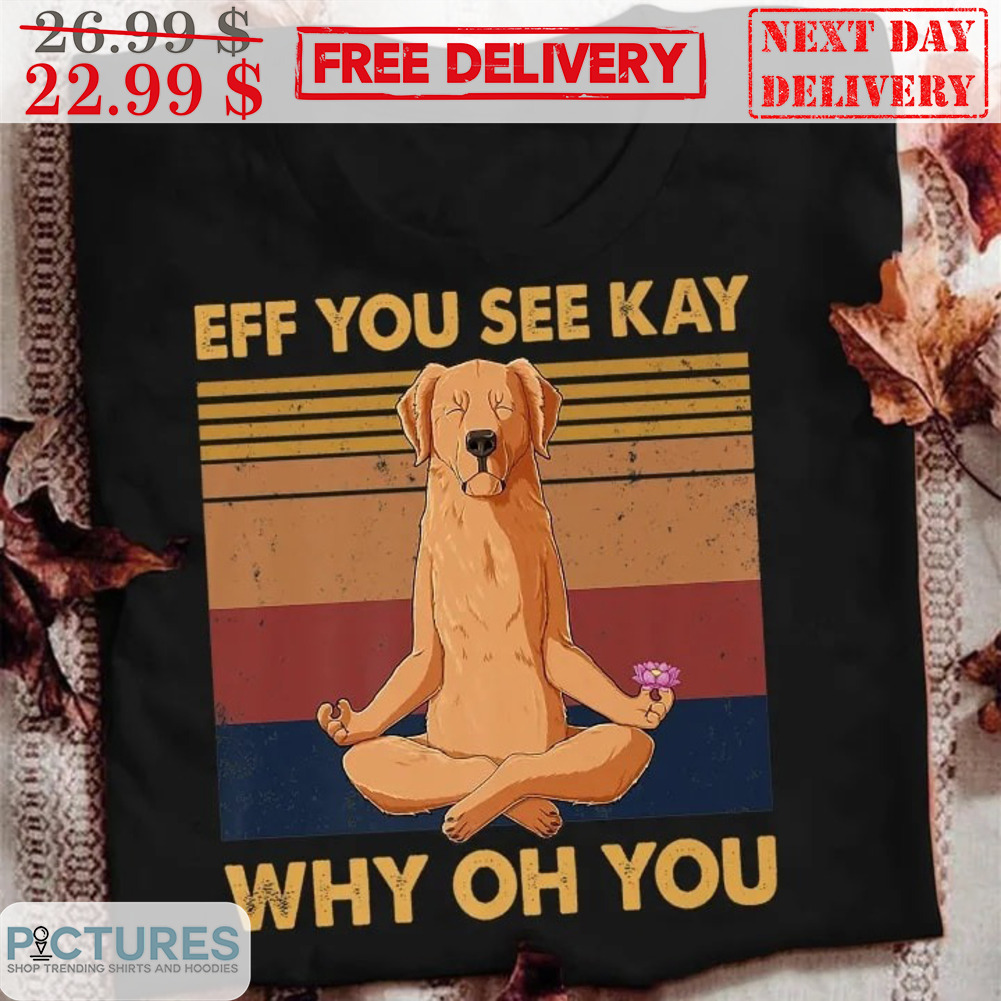 Dog Yoga Eff You See Kay Why Oh You Retro Vintage Shirt